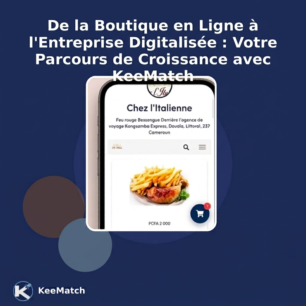 De la Boutique en Ligne à l'Entreprise Digitalisée : Votre Parcours de Croissance avec KeeMatch